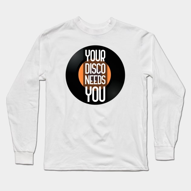 Your Disco Needs You Long Sleeve T-Shirt by GoranDesign